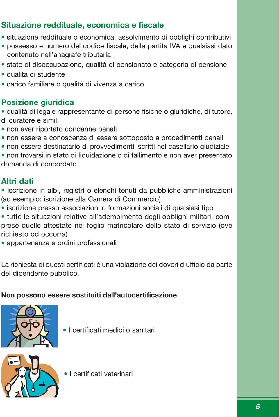 legale rappresentante di persone fisiche o giuridiche, di tutore, di curatore e simili non aver riportato condanne penali non essere a conoscenza di essere sottoposto a procedimenti penali non essere