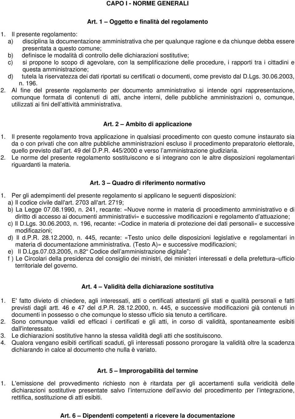 dichiarazioni sostitutive; c) si propone lo scopo di agevolare, con la semplificazione delle procedure, i rapporti tra i cittadini e questa amministrazione; d) tutela la riservatezza dei dati