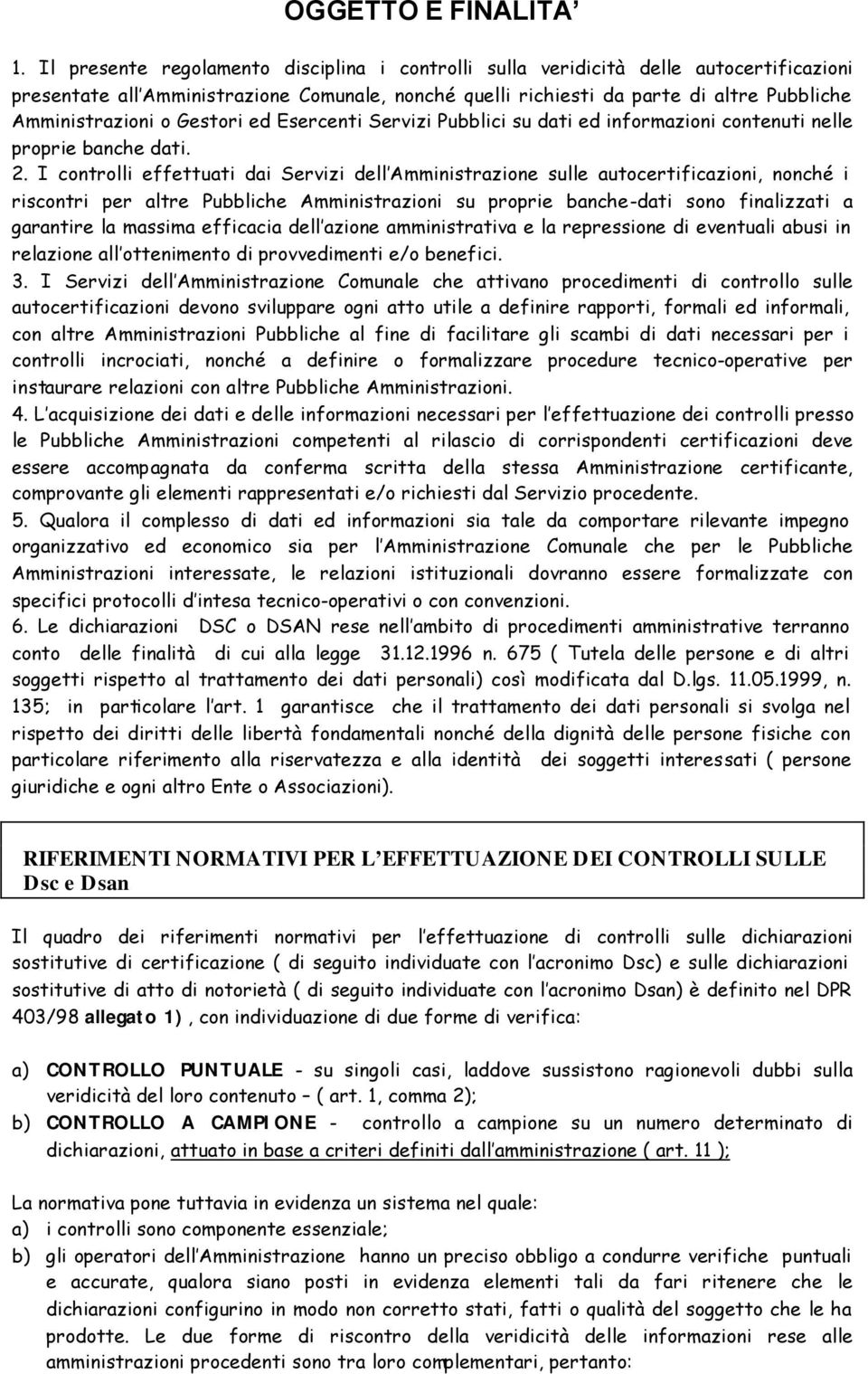 Gestori ed Esercenti Servizi Pubblici su dati ed informazioni contenuti nelle proprie banche dati. 2.