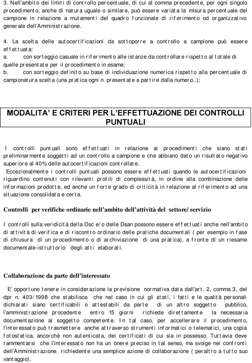 La scelta delle autocertificazioni da sottoporre a controllo a campione può essere effettuata: a.