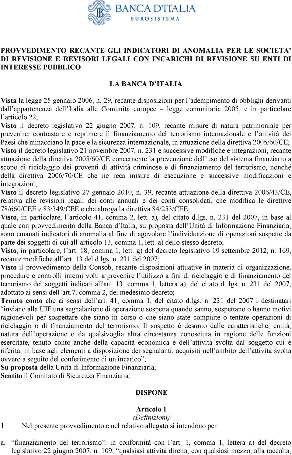 29, recante disposizioni per l adempimento di obblighi derivanti dall appartenenza dell Italia alle Comunità europee legge comunitaria 2005, e in particolare l articolo 22; Visto il decreto