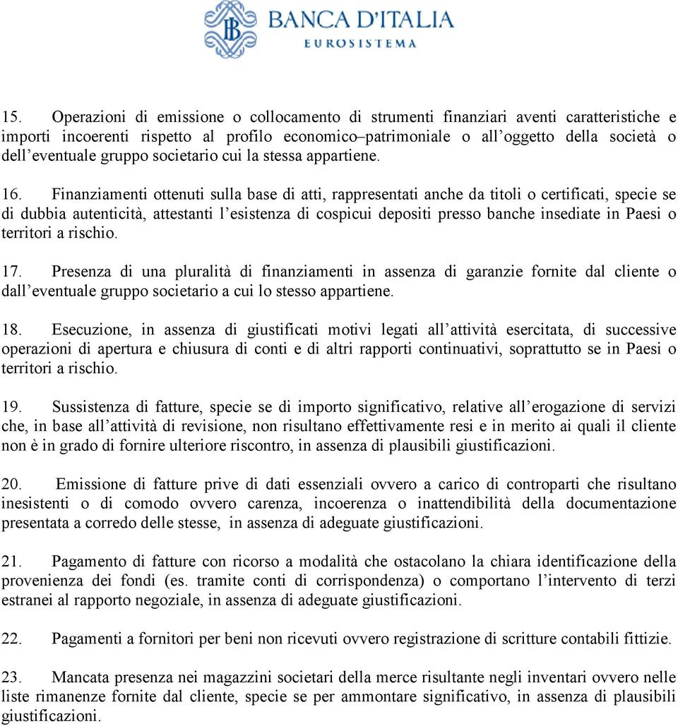 Finanziamenti ottenuti sulla base di atti, rappresentati anche da titoli o certificati, specie se di dubbia autenticità, attestanti l esistenza di cospicui depositi presso banche insediate in Paesi o