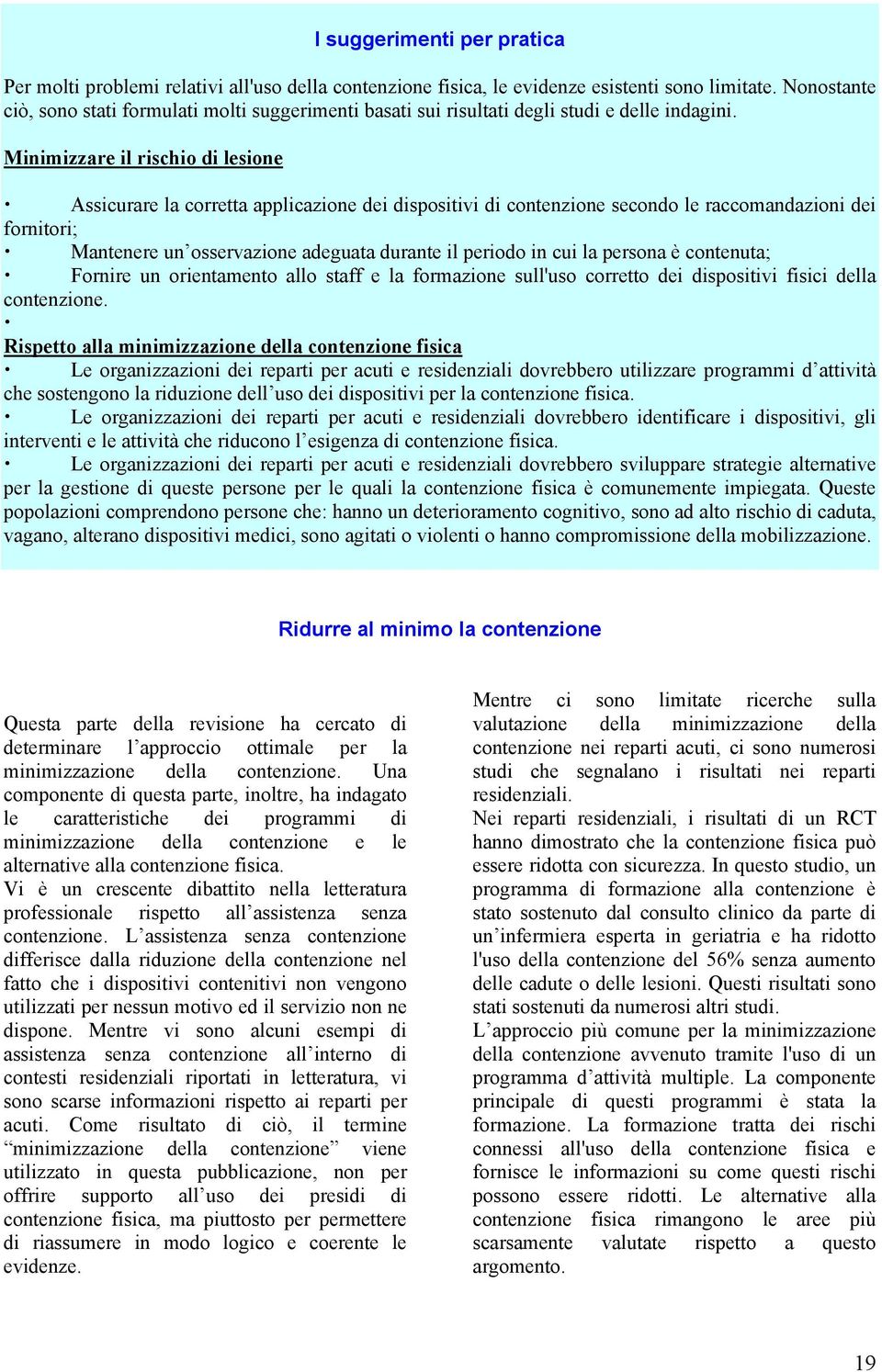 Minimizzare il rischi di lesine Assicurare la crretta applicazine dei dispsitivi di cntenzine secnd le raccmandazini dei frnitri; Mantenere un sservazine adeguata durante il perid in cui la persna è