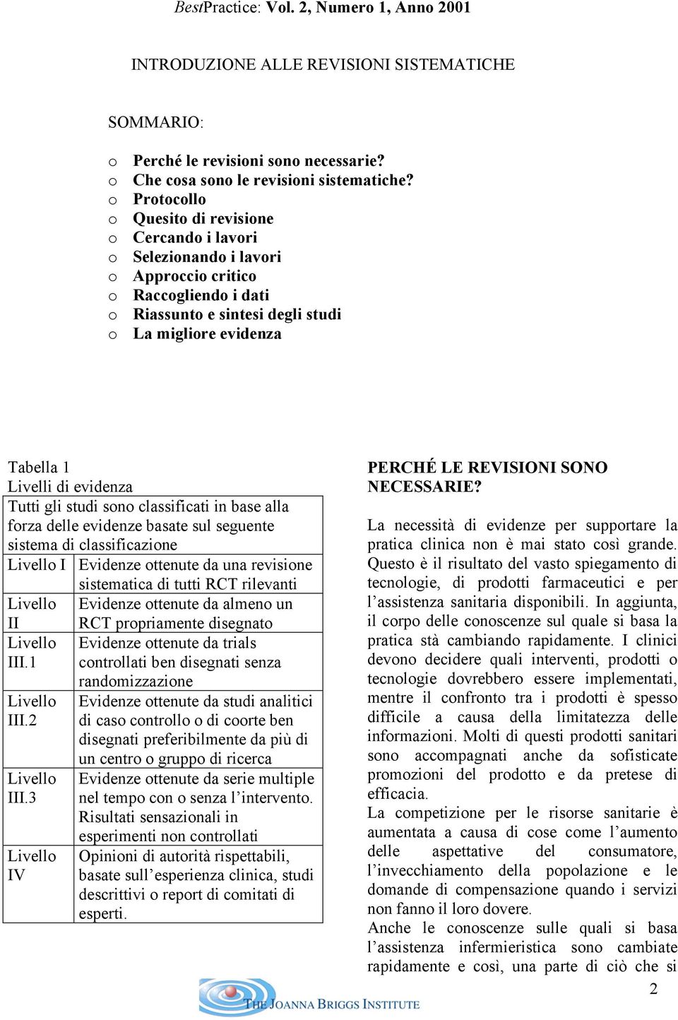 classificati in base alla frza delle evidenze basate sul seguente sistema di classificazine Livell I Evidenze ttenute da una revisine sistematica di tutti RCT rilevanti Livell Evidenze ttenute da