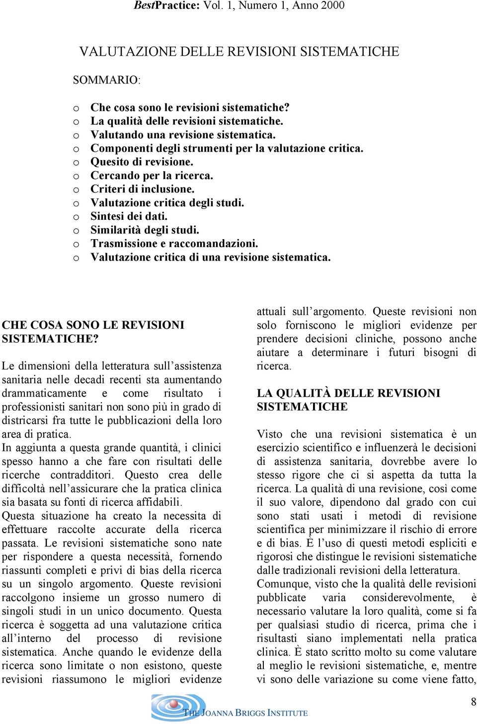 Sintesi dei dati. Similarità degli studi. Trasmissine e raccmandazini. Valutazine critica di una revisine sistematica. CHE COSA SONO LE REVISIONI SISTEMATICHE?