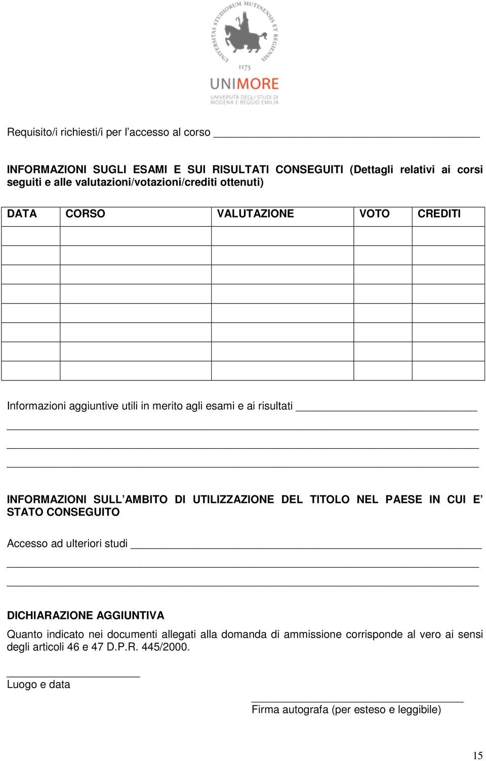 INFORMAZIONI SULL AMBITO DI UTILIZZAZIONE DEL TITOLO NEL PAESE IN CUI E STATO CONSEGUITO Accesso ad ulteriori studi DICHIARAZIONE AGGIUNTIVA Quanto