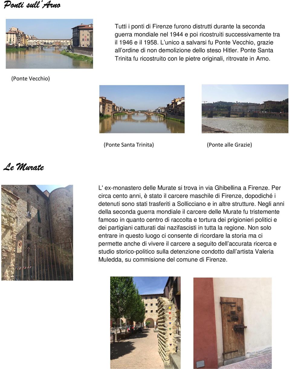 (Ponte Vecchio) (Ponte Santa Trinita) (Ponte alle Grazie) Le Murate L' ex-monastero delle Murate si trova in via Ghibellina a Firenze.