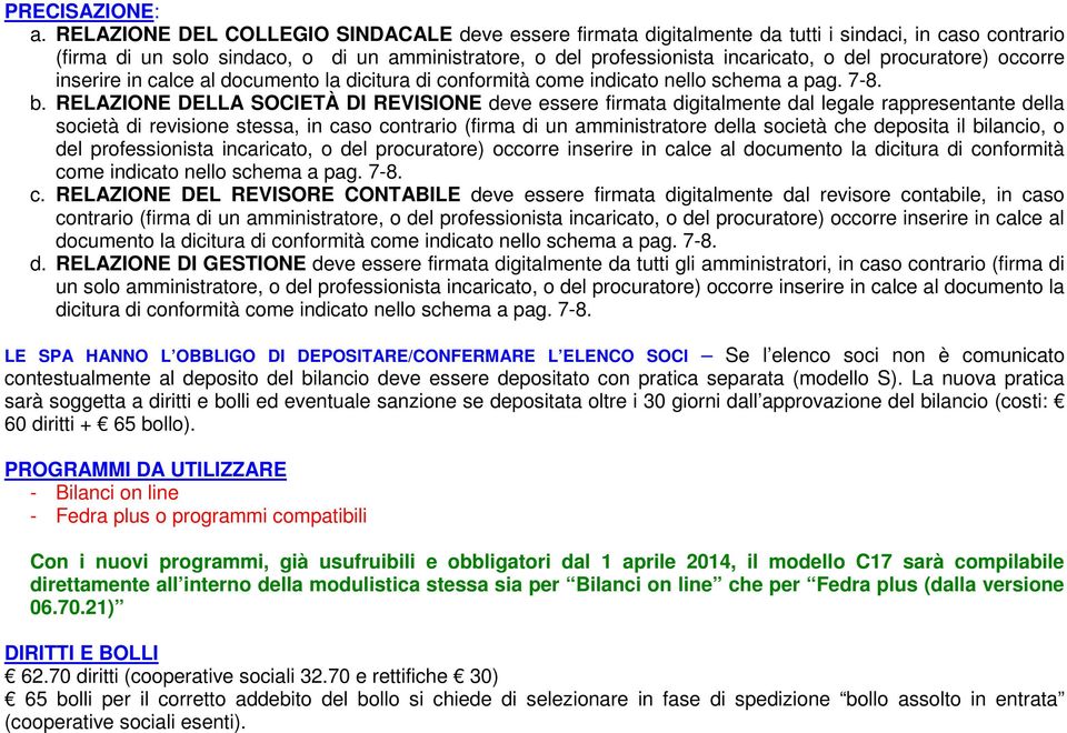 procuratore) occorre inserire in calce al documento la dicitura di conformità come indicato nello schema a pag. 7-8. b.