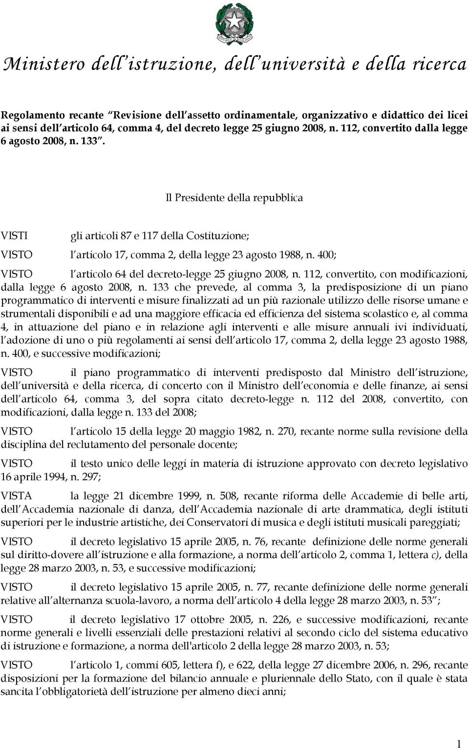 400; VISTO l articolo 64 del decreto-legge 25 giugno 2008, n. 112, convertito, con modificazioni, dalla legge 6 agosto 2008, n.