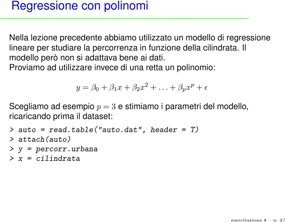 percorrenza in funzione della cilindrata. Il modello però non si adattava bene ai dati.