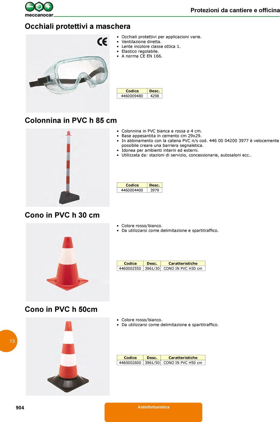 446 00 04200 3977 è velocemente possibile creare una barriera segnaletica. Idonea per ambienti interni ed esterni. Utilizzata da: stazioni di servizio, concessionarie, autosaloni ecc.