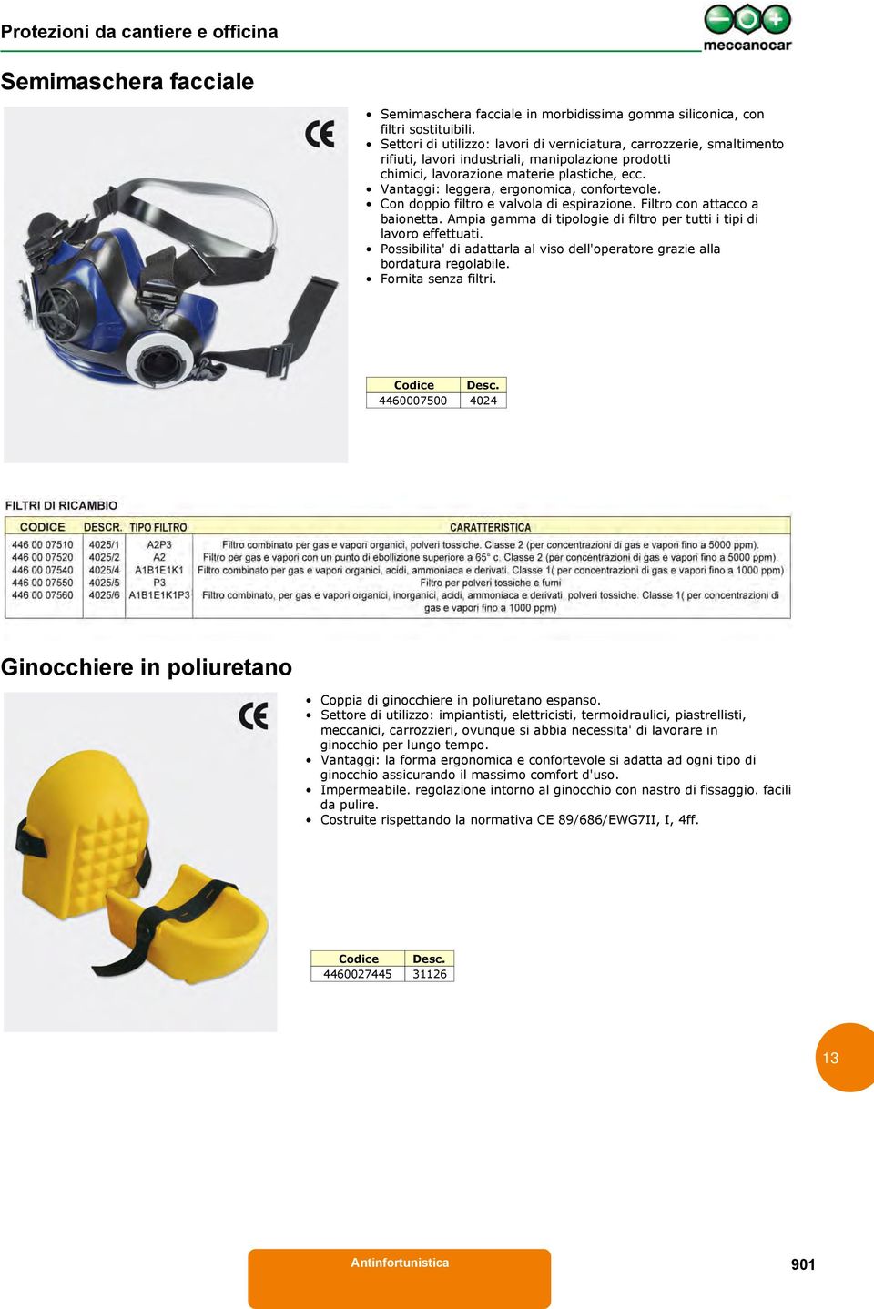 Vantaggi: leggera, ergonomica, confortevole. Con doppio filtro e valvola di espirazione. Filtro con attacco a baionetta. Ampia gamma di tipologie di filtro per tutti i tipi di lavoro effettuati.