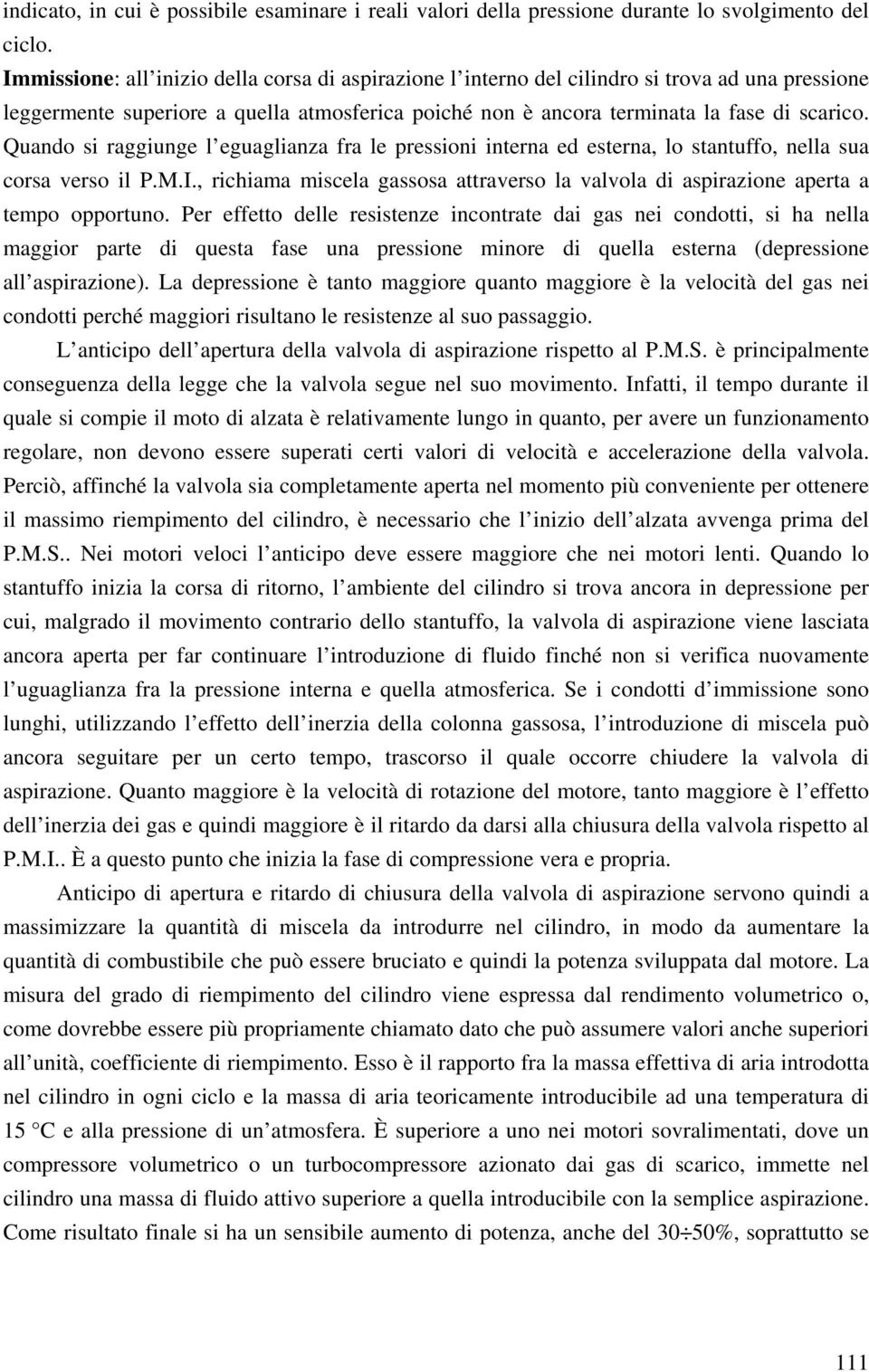 Quando si raggiunge l eguaglianza fra le pressioni interna ed esterna, lo stantuffo, nella sua corsa verso il P.M.I.