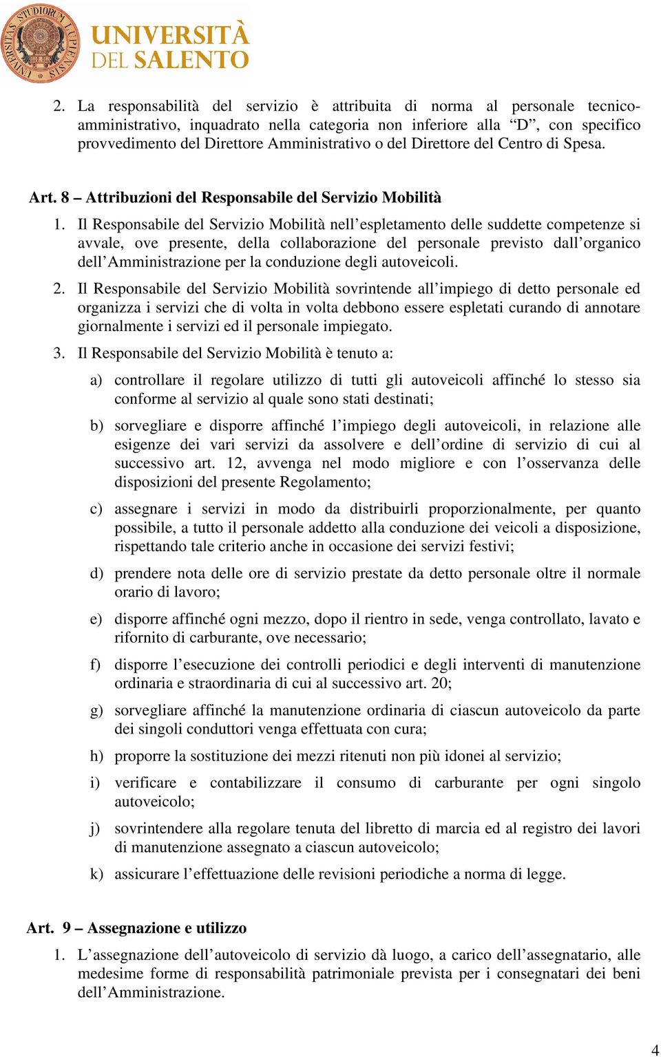 Il Responsabile del Servizio Mobilità nell espletamento delle suddette competenze si avvale, ove presente, della collaborazione del personale previsto dall organico dell Amministrazione per la