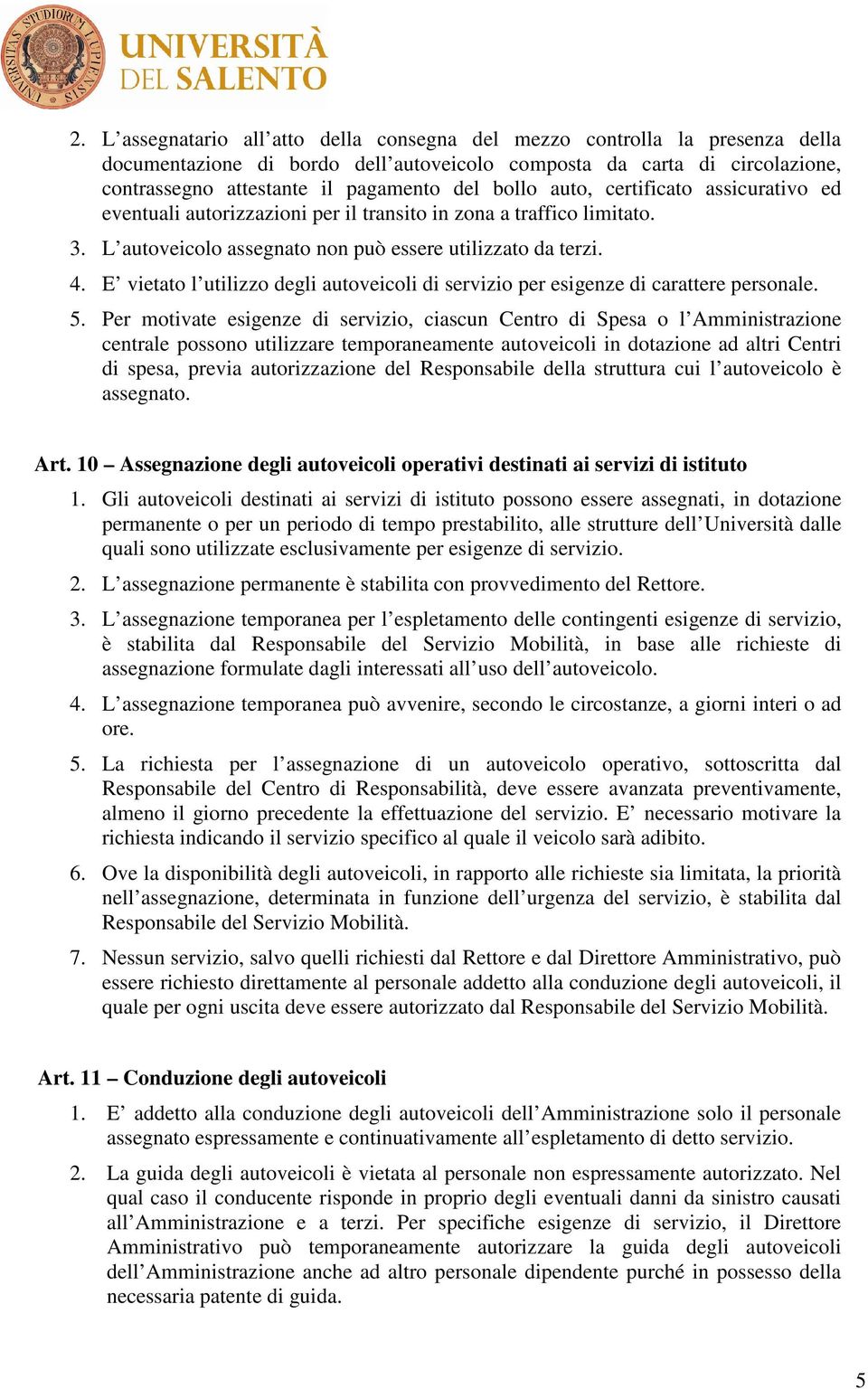 E vietato l utilizzo degli autoveicoli di servizio per esigenze di carattere personale. 5.