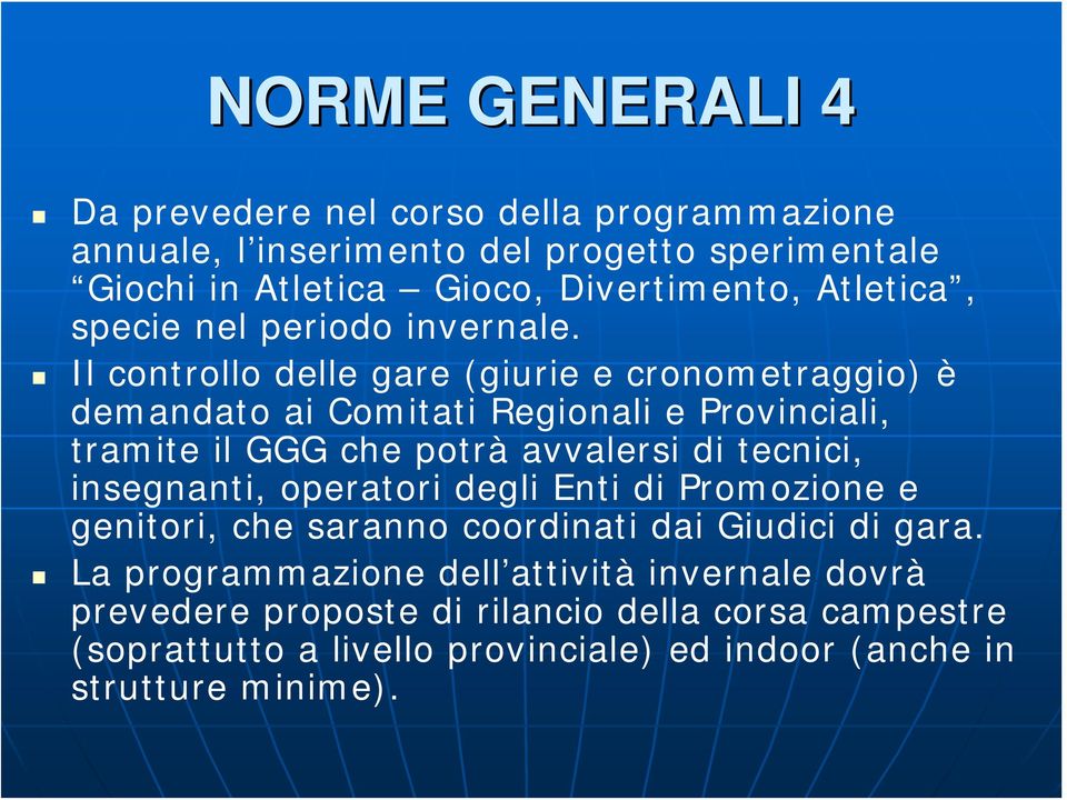 Il controllo delle gare (giurie e cronometraggio) è demandato ai Comitati Regionali e Provinciali, tramite il GGG che potrà avvalersi di tecnici,