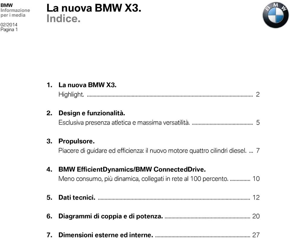 Piacere di guidare ed efficienza: il nuovo motore quattro cilindri diesel.... 7 4.