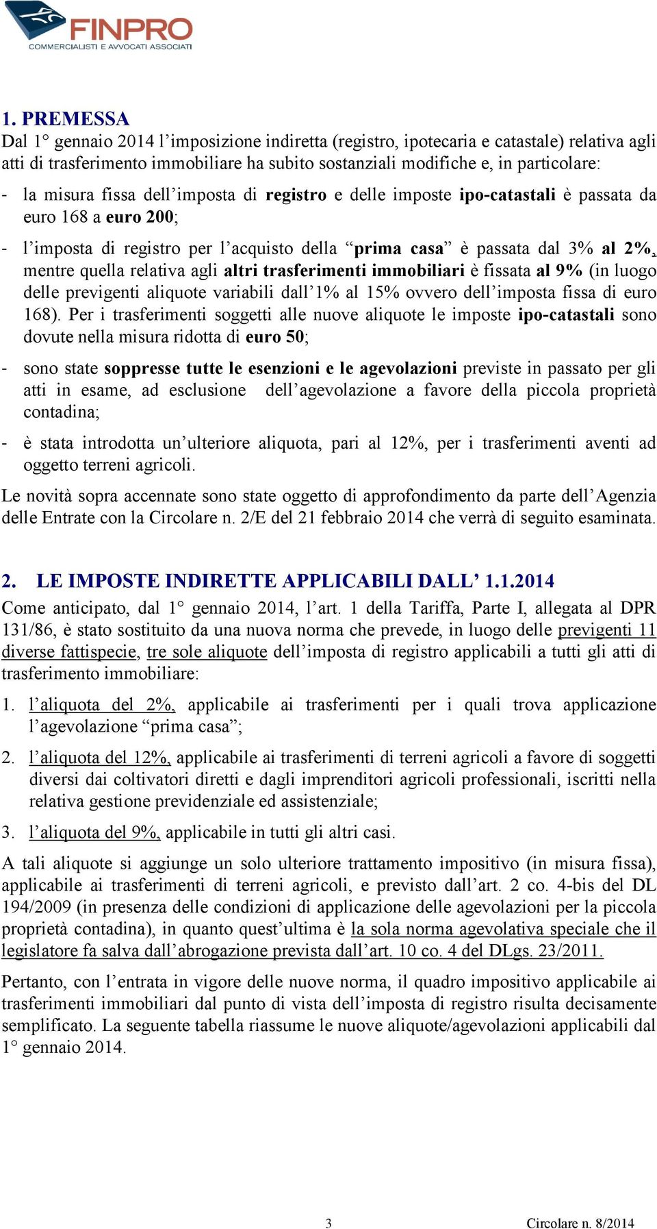 agli altri trasferimenti immobiliari è fissata al 9% (in luogo delle previgenti aliquote variabili dall 1% al 15% ovvero dell imposta fissa di euro 168).