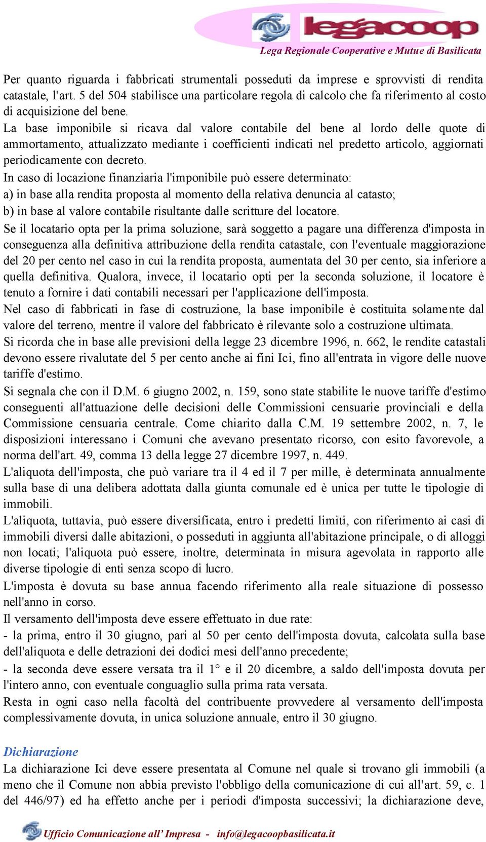 La base imponibile si ricava dal valore contabile del bene al lordo delle quote di ammortamento, attualizzato mediante i coefficienti indicati nel predetto articolo, aggiornati periodicamente con