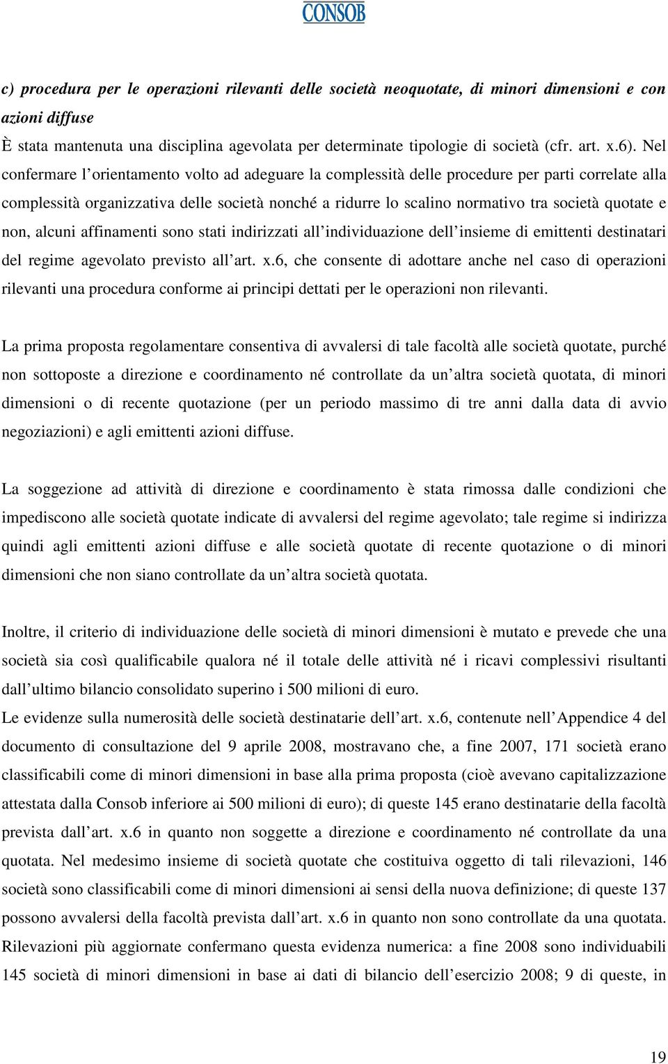 quotate e non, alcuni affinamenti sono stati indirizzati all individuazione dell insieme di emittenti destinatari del regime agevolato previsto all art. x.