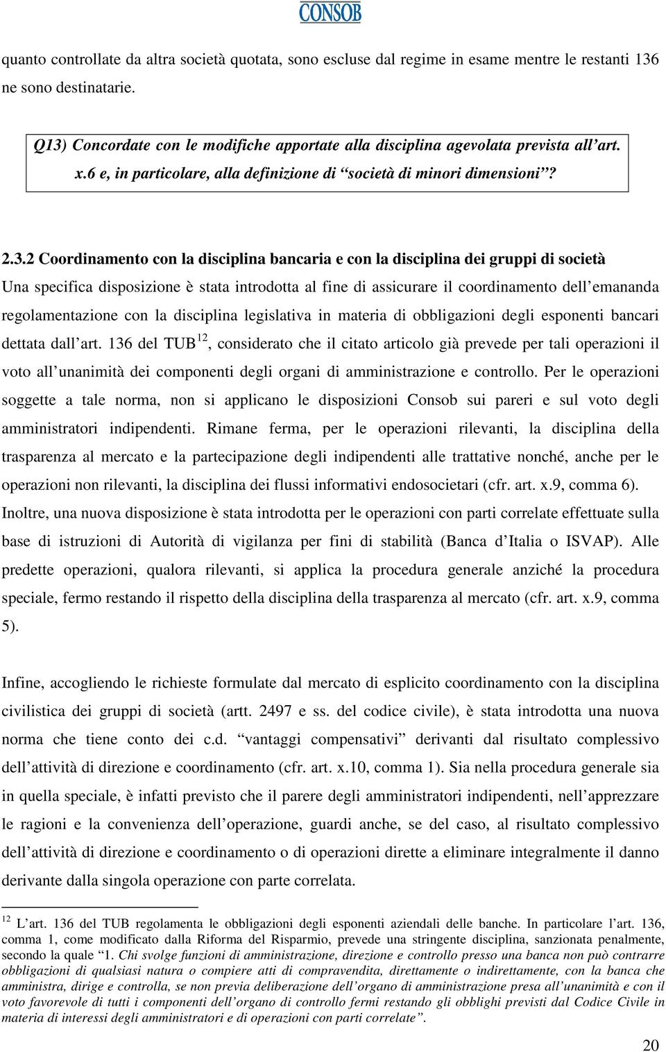 bancaria e con la disciplina dei gruppi di società Una specifica disposizione è stata introdotta al fine di assicurare il coordinamento dell emananda regolamentazione con la disciplina legislativa in