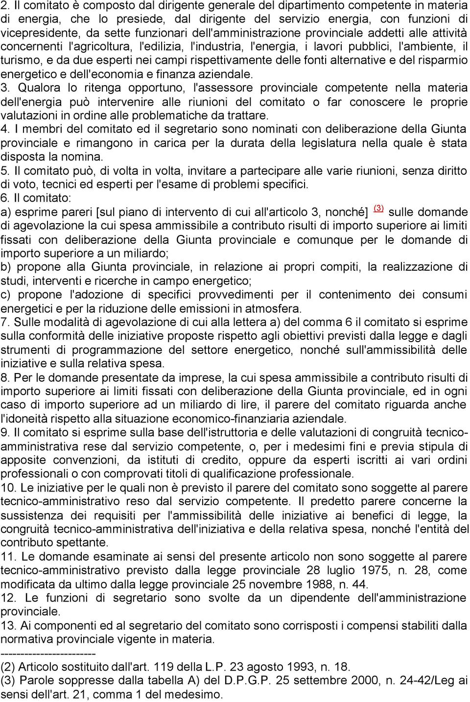 rispettivamente delle fonti alternative e del risparmio energetico e dell'economia e finanza aziendale. 3.