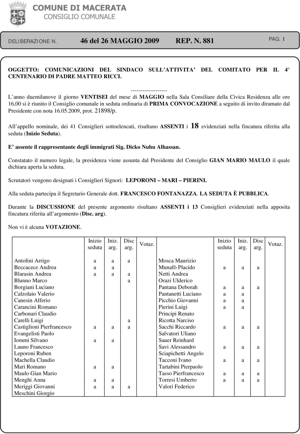 PRIMA CONVOCAZIONE a seguito di invito diramato dal Presidente con nota 16.05.2009, prot. 21898/p.