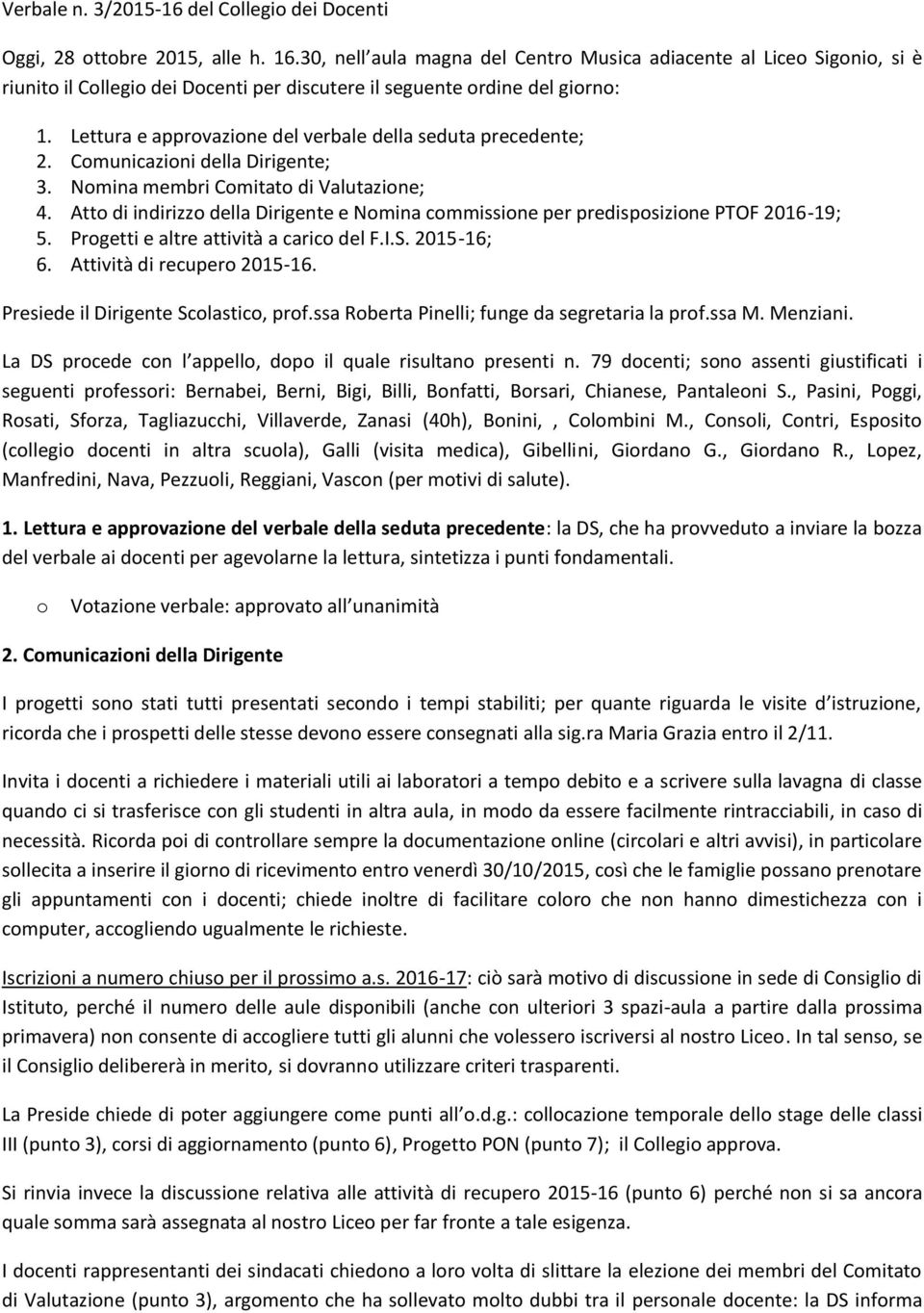 Lettura e approvazione del verbale della seduta precedente; 2. Comunicazioni della Dirigente; 3. Nomina membri Comitato di Valutazione; 4.