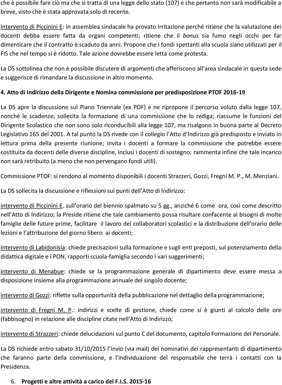 occhi per far dimenticare che il contratto è scaduto da anni. Propone che i fondi spettanti alla scuola siano utilizzati per il FIS che nel tempo si è ridotto.