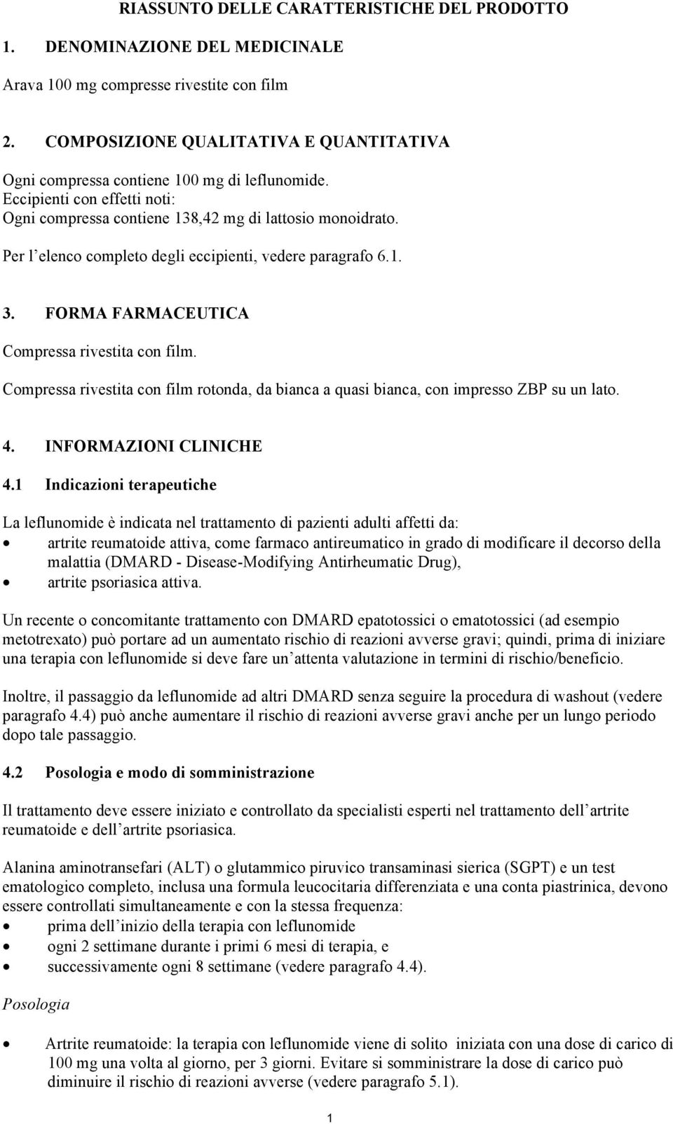 Per l elenco completo degli eccipienti, vedere paragrafo 6.1. 3. FORMA FARMACEUTICA Compressa rivestita con film.