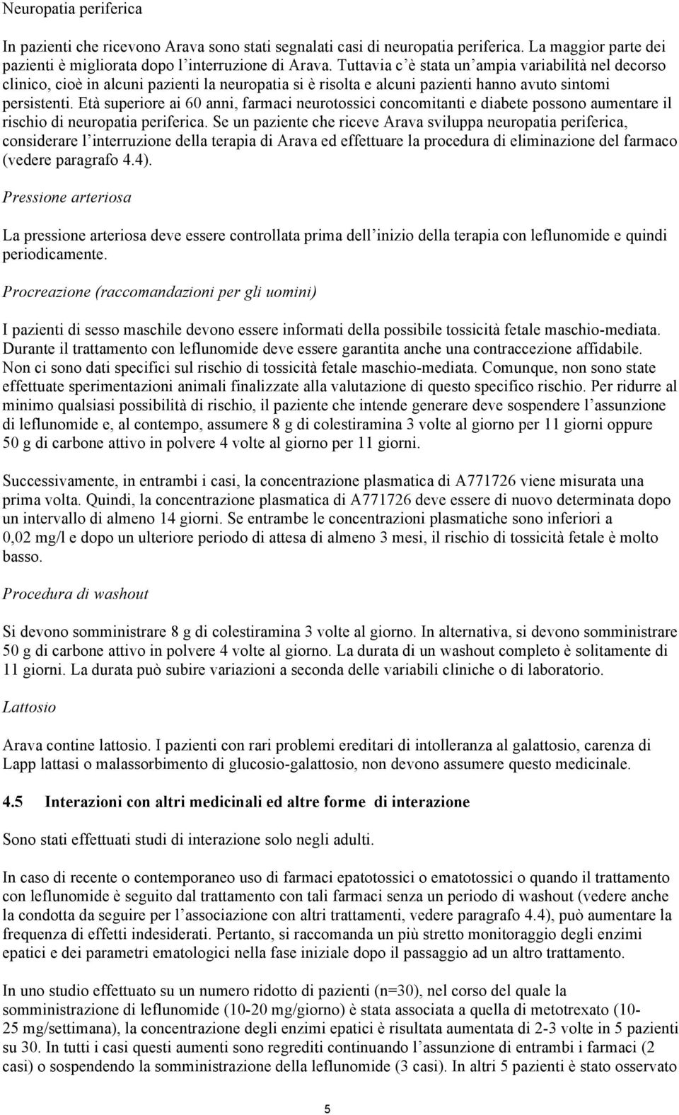 Età superiore ai 60 anni, farmaci neurotossici concomitanti e diabete possono aumentare il rischio di neuropatia periferica.