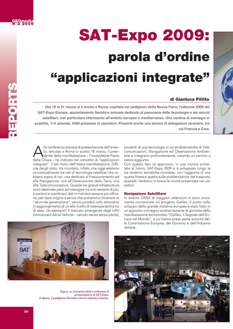 Una ventina di convegni in scaletta, 114 aziende, 5400 presenze di operatori. Presenti anche una decina di delegazioni straniere, tra cui Francia e Cina.