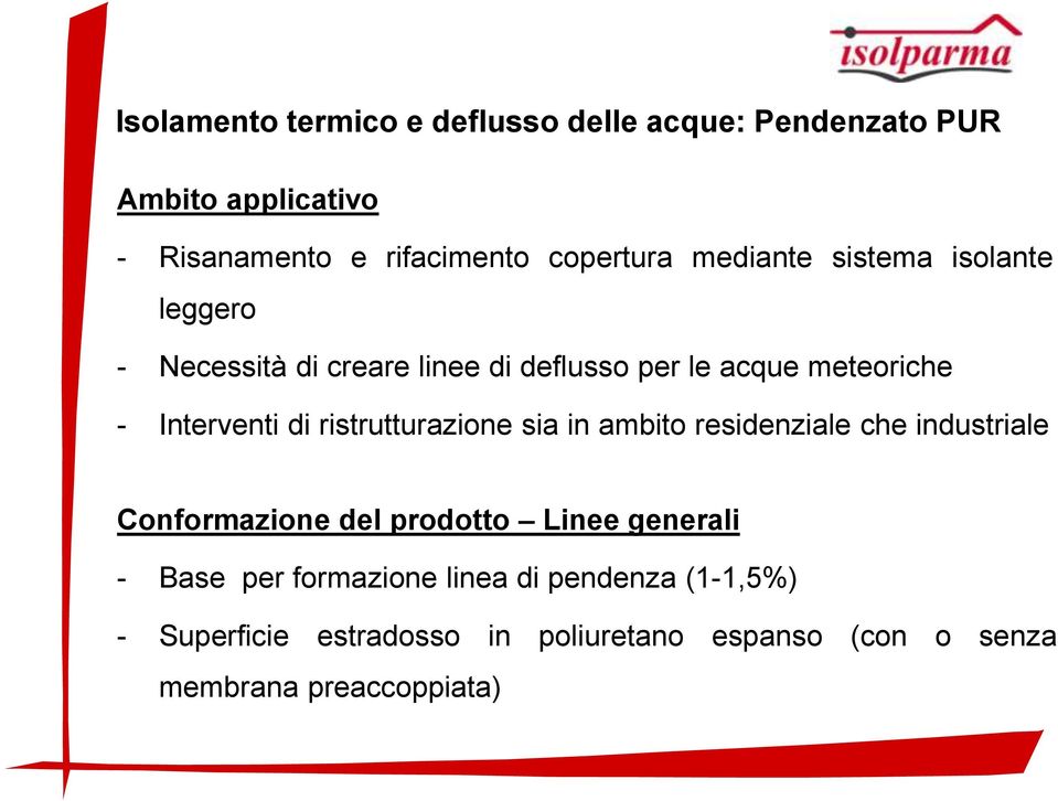 ristrutturazione sia in ambito residenziale che industriale Conformazione del prodotto Linee generali - Base per