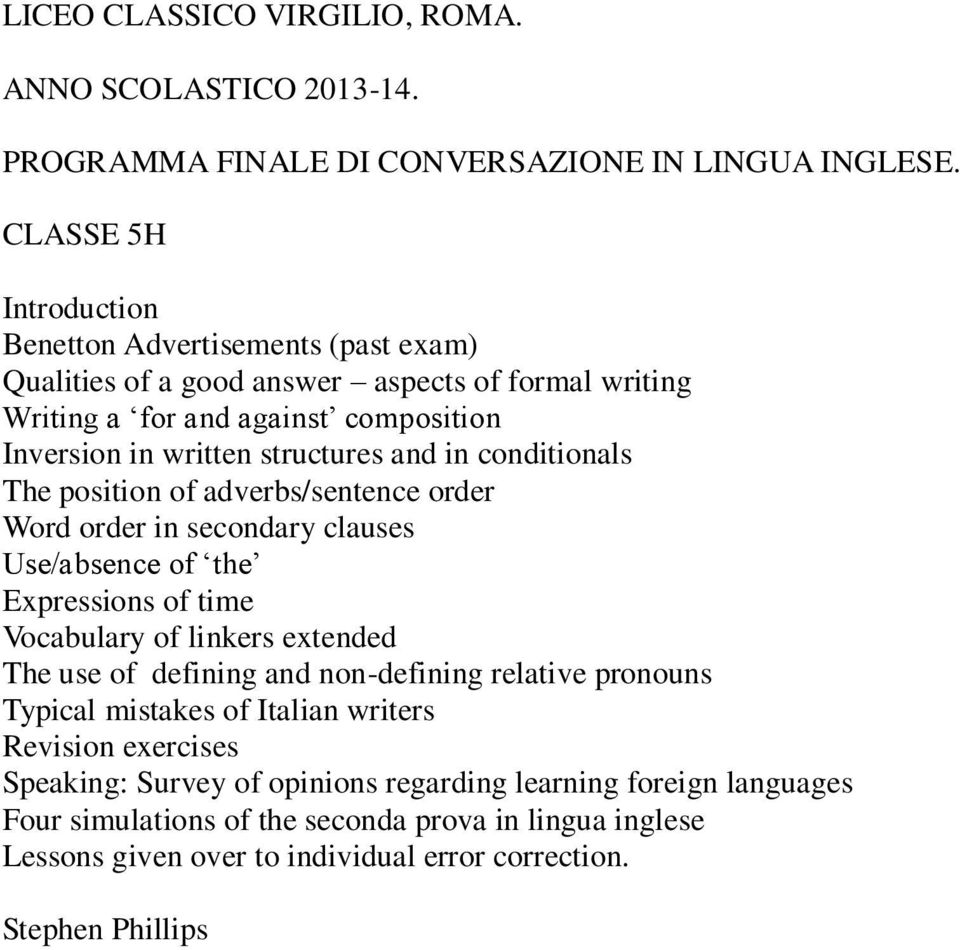 in conditionals The position of adverbs/sentence order Word order in secondary clauses Use/absence of the Expressions of time Vocabulary of linkers extended The use of defining and