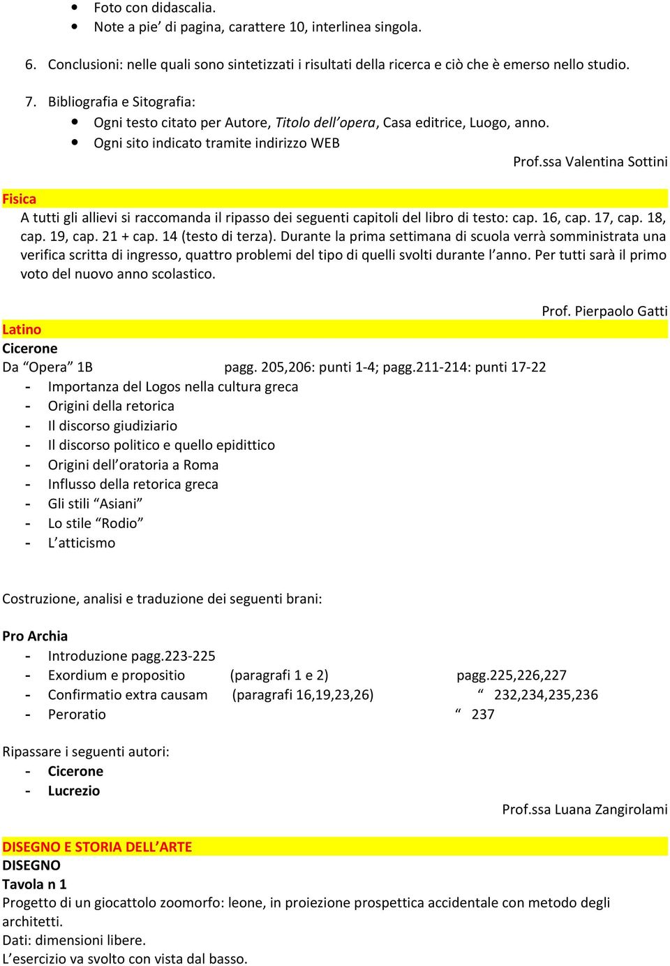 ssa Valentina Sottini Fisica A tutti gli allievi si raccomanda il ripasso dei seguenti capitoli del libro di testo: cap. 16, cap. 17, cap. 18, cap. 19, cap. 21 + cap. 14 (testo di terza).