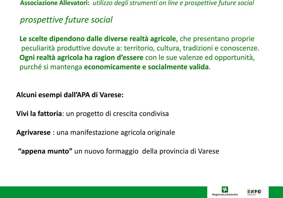 Ogni realtà agricola ha ragion d essere con le sue valenze ed opportunità, purché si mantenga economicamente e socialmente