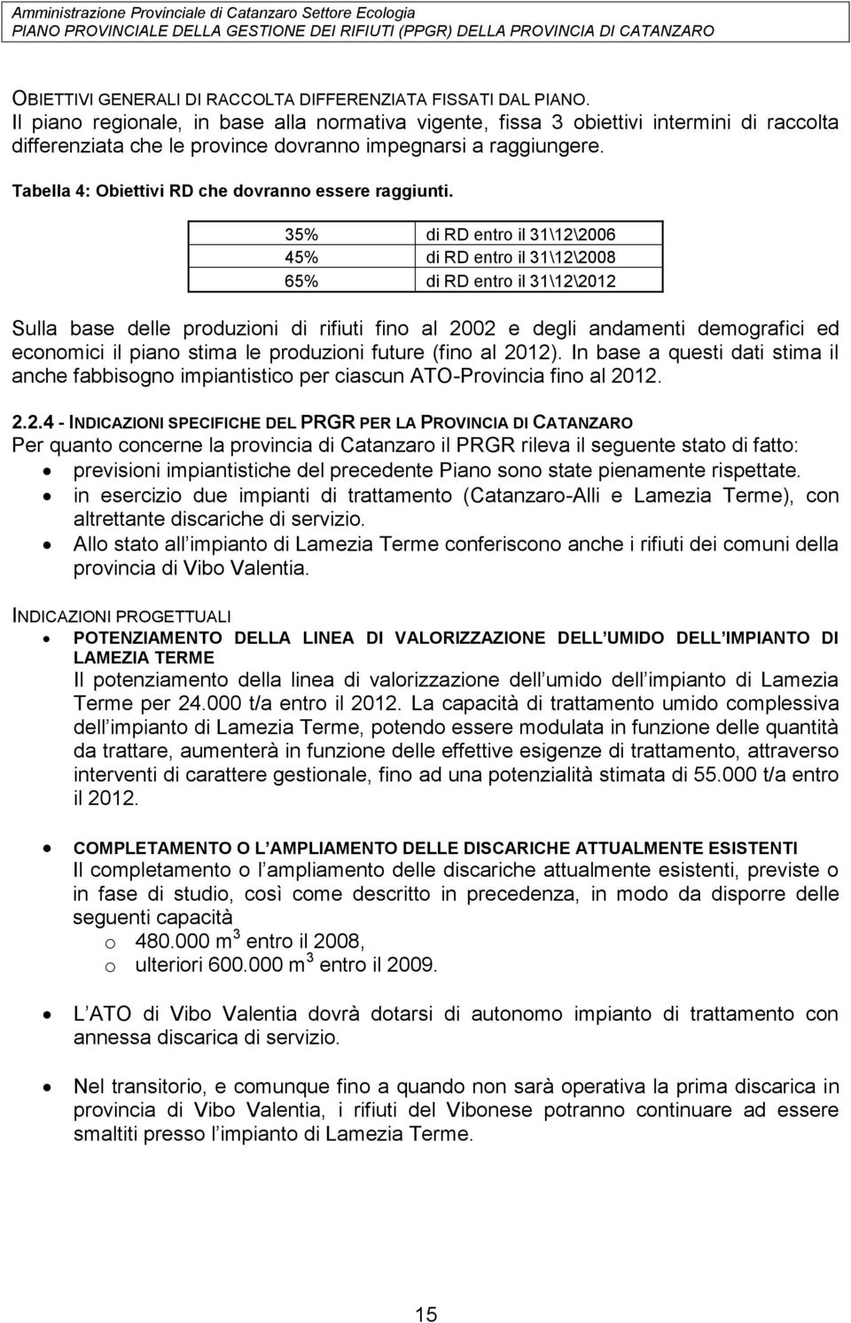 Tabella 4: Obiettivi RD che dovranno essere raggiunti.