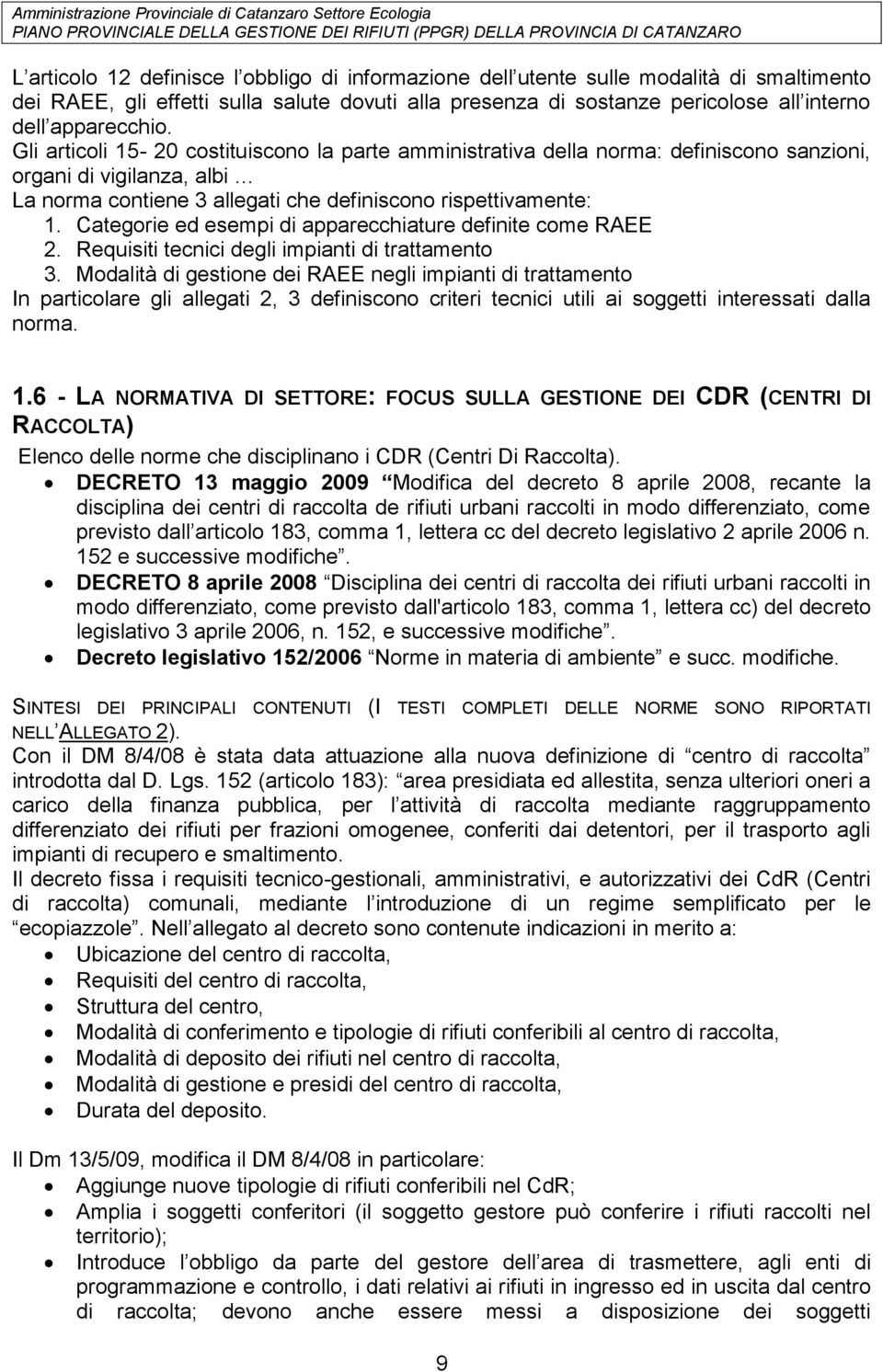 Categorie ed esempi di apparecchiature definite come RAEE 2. Requisiti tecnici degli impianti di trattamento 3.