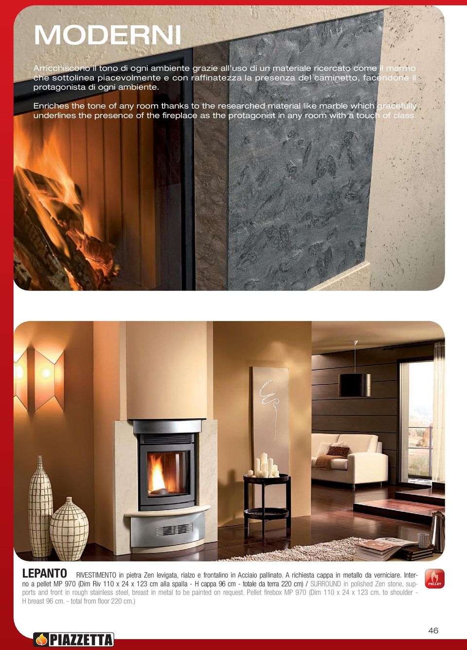 Enriches the tone of any room thanks to the researched material like marble which gracefully underlines the presence of the fireplace as the protagonist in any room with a touch of class.