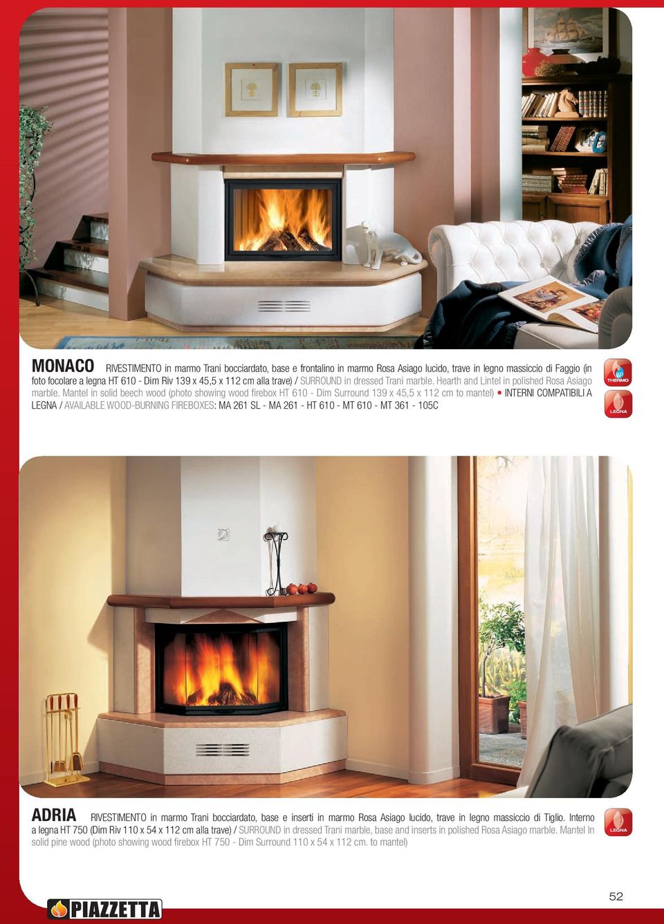 mantel in solid beech wood (photo showing wood firebox HT 610 - Dim surround 139 x 45,5 x 112 cm to mantel) INTERNI COmPaTIBILI a LEGNa / available WOOD-BURNING fireboxes: ma 261 sl - ma 261 - HT 610
