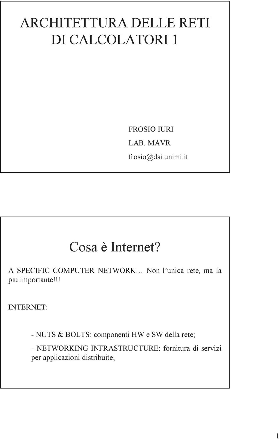 A SPECIFIC COMPUTER NETWORK Non l unica rete, ma la più importante!