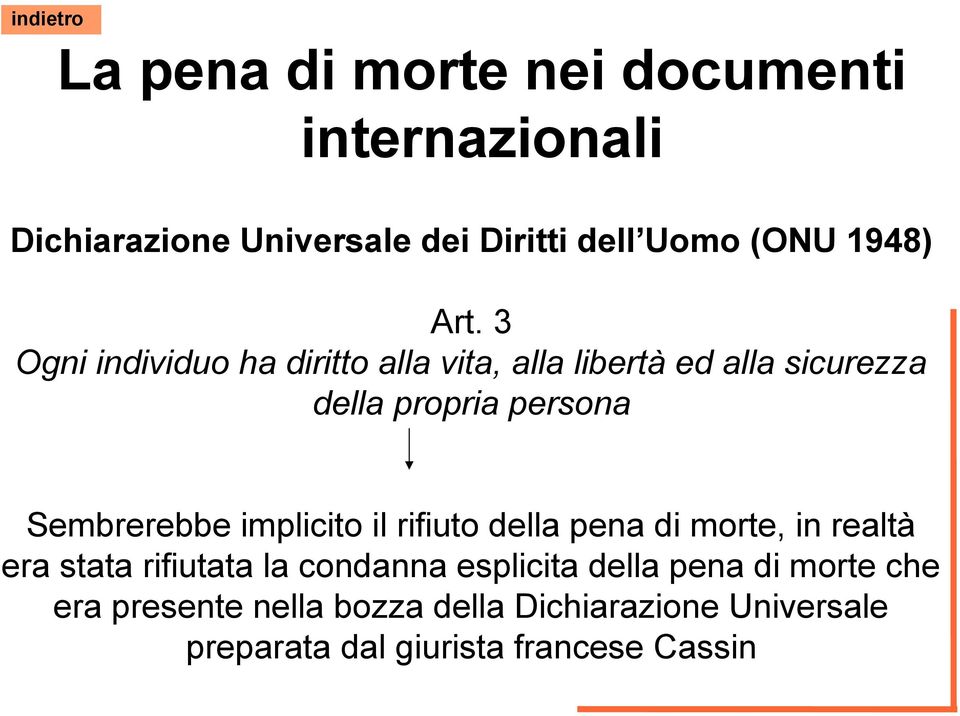 Sembrerebbe implicito il rifiuto della pena di morte, in realtà era stata rifiutata la condanna esplicita