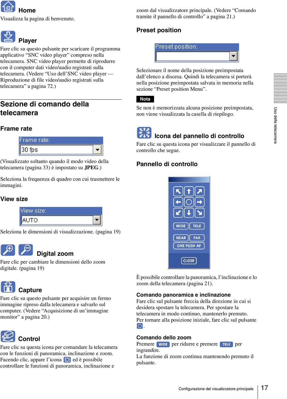 (Vedere Uso dell SNC video player Riproduzione di file video/audio registrati sulla telecamera a pagina 72.) zoom dal visualizzatore principale.