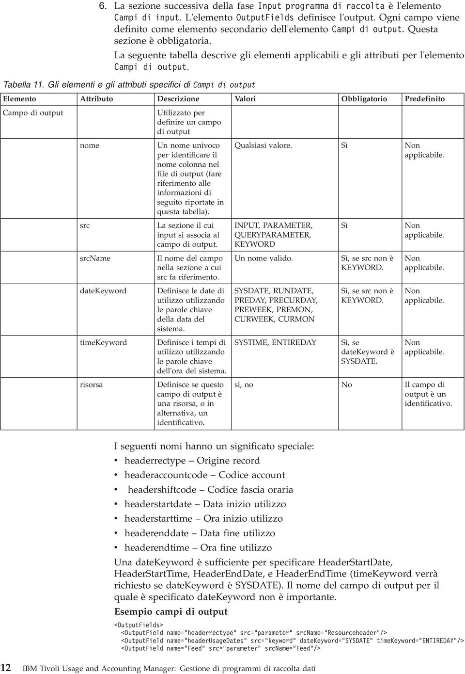 La seguente tabella descrie gli elementi applicabili e gli attributi per l'elemento Campi di output. Tabella 11.