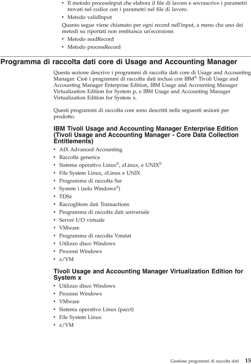 Metodo readrecord Metodo processrecord Programma di raccolta dati core di Usage and Accounting Manager Questa sezione descrie i programmi di raccolta dati core di Usage and Accounting Manager.