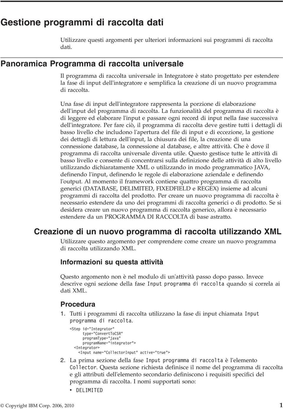 programma di raccolta. Una fase di input dell'integratore rappresenta la porzione di elaborazione dell'input del programma di raccolta.