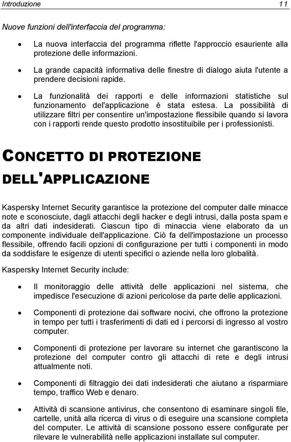 La funzionalità dei rapporti e delle informazioni statistiche sul funzionamento del'applicazione è stata estesa.