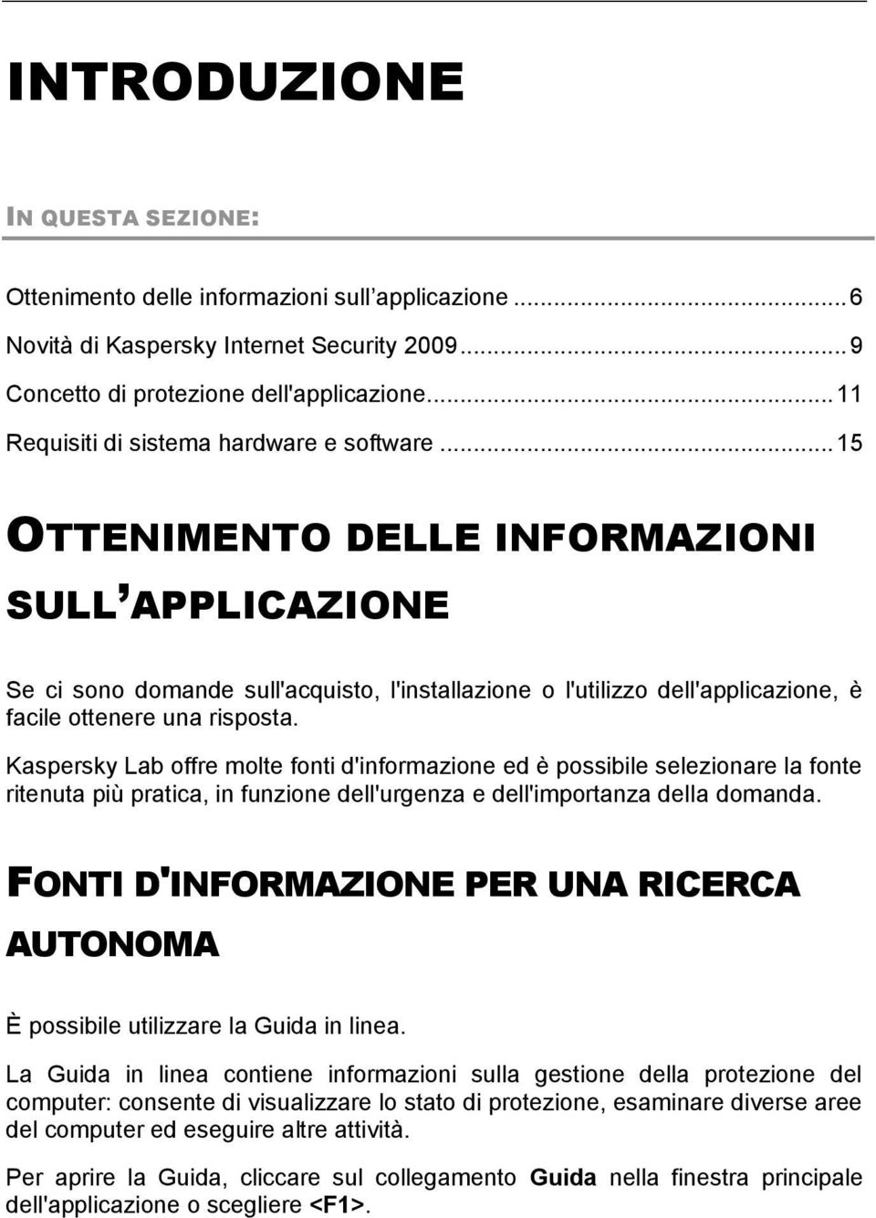 .. 15 OTTENIMENTO DELLE INFORMAZIONI SULL APPLICAZIONE Se ci sono domande sull'acquisto, l'installazione o l'utilizzo dell'applicazione, è facile ottenere una risposta.