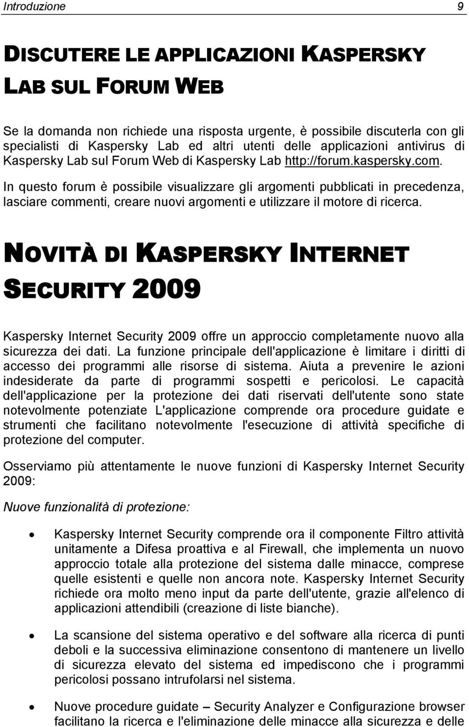 In questo forum è possibile visualizzare gli argomenti pubblicati in precedenza, lasciare commenti, creare nuovi argomenti e utilizzare il motore di ricerca.