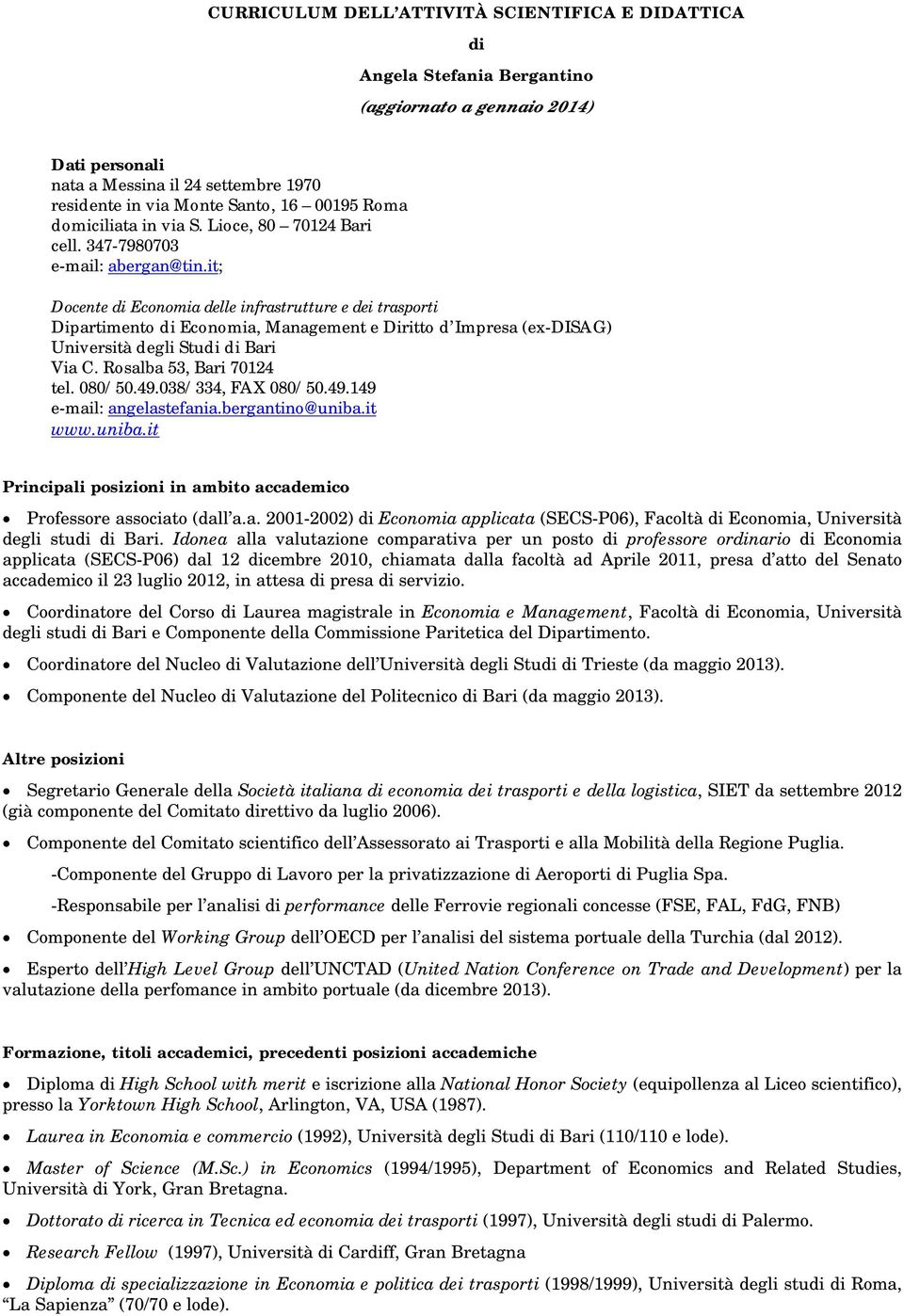 it; Docente di Economia delle infrastrutture e dei trasporti Dipartimento di Economia, Management e Diritto d Impresa (ex-disag) Università degli Studi di Bari Via C. Rosalba 53, Bari 70124 tel.